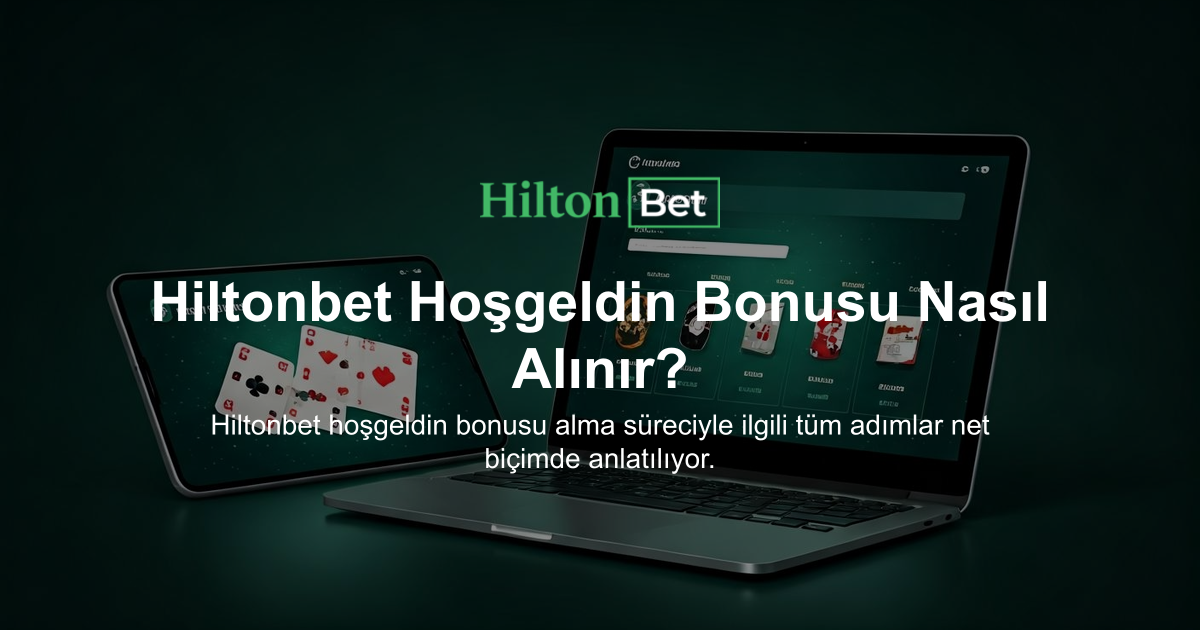 Hiltonbet Hoşgeldin Bonusu Nasıl Alınır?