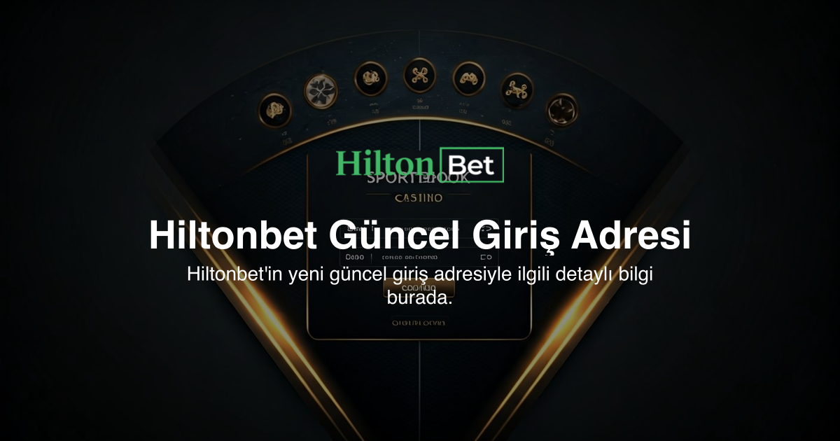 Hiltonbet Güncel Giriş Adresi
